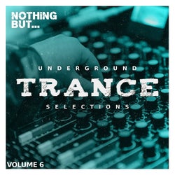 Nothing But... Underground Trance Selections, Vol. 06