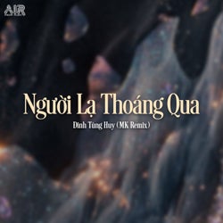 Người Lạ Thoáng Qua (MK Remix)