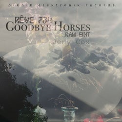 Goodbye Horses Rêve 734 (Raw Edit)
