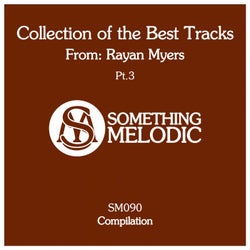 Collection of the Best Tracks From: Rayan Myers, Pt. 3