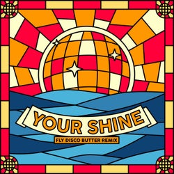 Your Shine (Fly Disco Butter Remix)