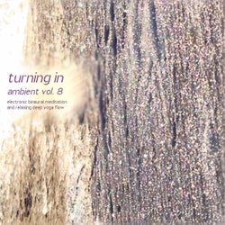 Turning in Ambient, Vol. 8 (Electronic Binaural Meditation and Relaxing Deep Yoga Flow)