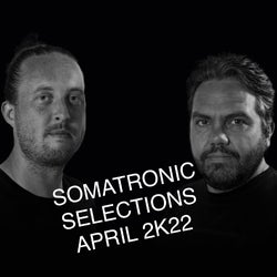 Somatronic Selections April 2K22