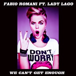 We Can't Get Enough (feat. Lady Lago)