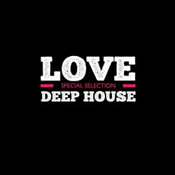 Love Deep House (Special Selection)