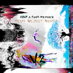 Half A Good Memory (feat. A.R.K. & rayden.) [Neon Reject Remix V2]
