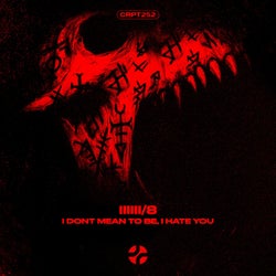 I Dont Mean To Be, I Hate You