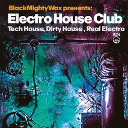 Black Mighty Wax presents Electro House Club - Tech House, Dirty House, Real Electro