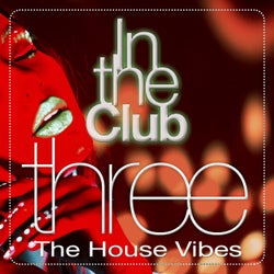 In the Club, Three (The House Vibes)
