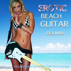 Erotic Beach Guitar del Mar (Sexy Balearic Summer Chill Out Lounge)