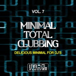 Minimal Total Clubbing, Vol. 7 (Delicious Minimal For DJ's)