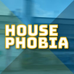 House Phobia