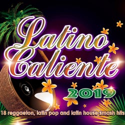 Latino Caliente 2019 - 18 reggaeton, latin pop and latin house smash hits
