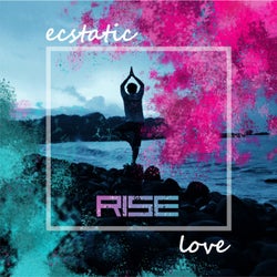 Rise  Ecstatic Love