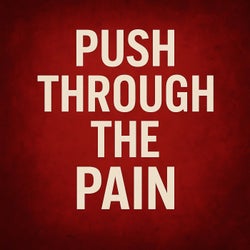 Push Through the Pain