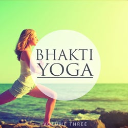 Bhakti Yoga, Vol. 3 (Finest Selection Of Chilled Melodic Beats)