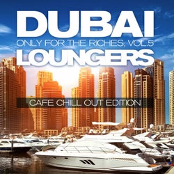 Dubai Loungers, Only For the Riches, Vol.5 (Cafe Chill out Edition)