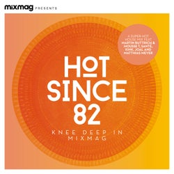 Mixmag Presents Hot Since 82: Knee Deep in Mixmag (DJ Mix)