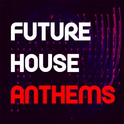 FUTURE HOUSE ANTHEMS 2019