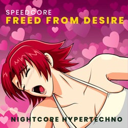 Freed from Desire (NIGHTCORE HYPERTECHNO)