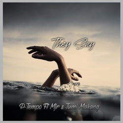They Say (feat. Mjr & Tumi Makang)