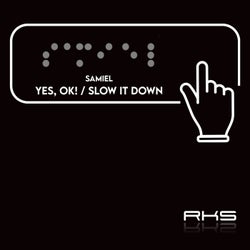 Yes, OK! / Slow It Down