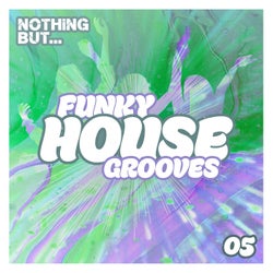 Nothing But... Funky House Grooves, Vol. 05