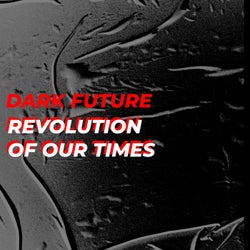 Dark Future / Revolution of Our Times
