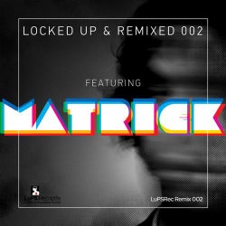Locked Up & Remixed 002 featuring Matrick