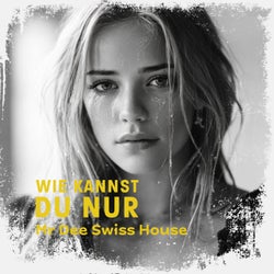 Wie kannst Du nur
