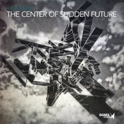 The Center of Sudden Future