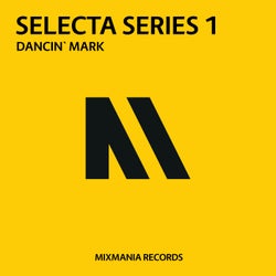 Mixmania Records Selecta Series: 1 Dancin Mark