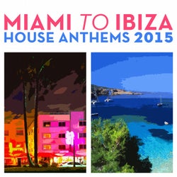 Miami to Ibiza House Anthems 2015