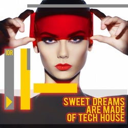 Sweet Dreams Are Made of Tech House