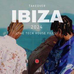 Takeover IBIZA 2024 (The Tech House Files)