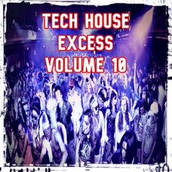 Tech House Excess, Vol.10 (BEST CLUBBING TECH HOUSE TRACKS)