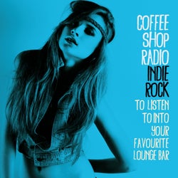 Coffee Shop Radio (Indie Rock to Listen to into Your Favourite Lounge Bar)