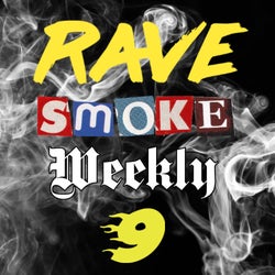 Rave Smoke Weekly 9