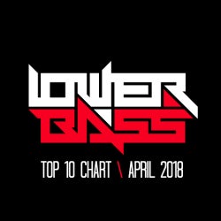 Lower Bass April 2018 Top10 Chart