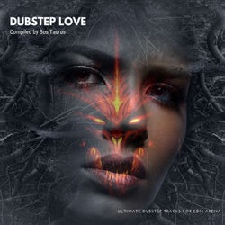 Dubstep Love - Ultimate Dubstep Tracks For EDM Arena (Compiled By Bos Taurus)