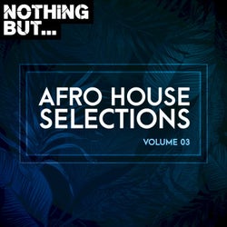 Nothing But... Afro House Selections, Vol. 03