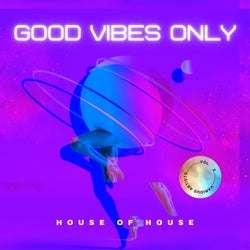Good Vibes Only (House Of House), Vol. 2