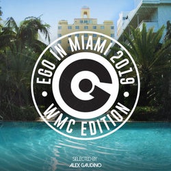 Ego In Miami WMC 2019 Selected By Alex Gaudino