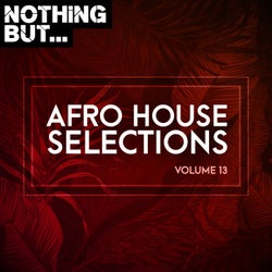 Nothing But... Afro House Selections, Vol. 13