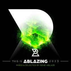 This is Ablazing 2023 Mixed and Selected by Rene Ablaze