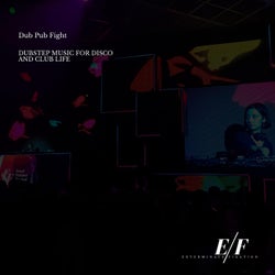 Dub Pub Fight - Dubstep Music For Disco And Club Life