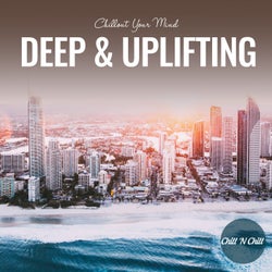 Deep & Uplifting: Chillout Your Mind