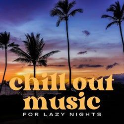Chill out Music for Lazy Nights