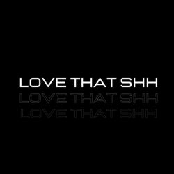 Love that shh