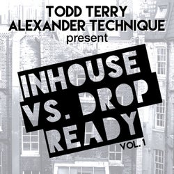 Todd Terry & Alexander Technique Present InHouse Vs Drop Ready VOL. 1